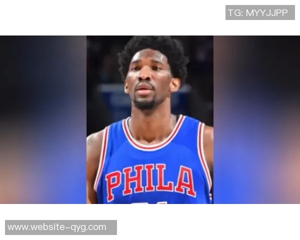 恩比德重拾状态展现封盖能力与防守影响力引发关注